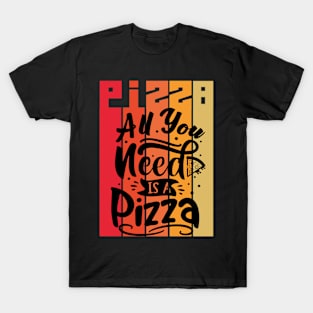 Au you need is a pizza T-Shirt